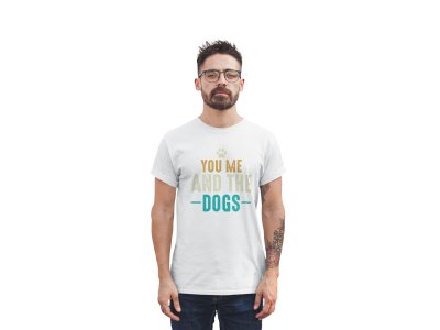 You me and the dogs - printed stylish White cotton tshirt- tshirts for men