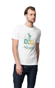 My dog is a hero - printed stylish White cotton tshirt- tshirts for men