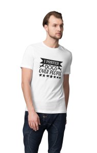 I prefer dogs over people - printed stylish White cotton tshirt- tshirts for men