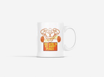 The Gym Is My Happy Place, (BG Orange) - gym themed printed ceramic white coffee and tea mugs/ cups for gym lovers
