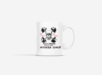 No Pain, No Gain, Best Mode, Skull Fit, Fitness Claus - gym themed printed ceramic white coffee and tea mugs/ cups for gym lovers
