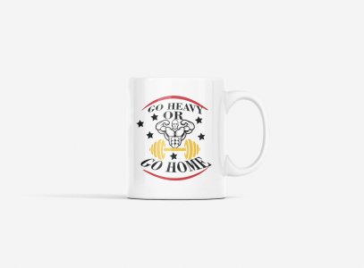 Go Heavy or Go Home - gym themed printed ceramic white coffee and tea mugs/ cups for gym lovers