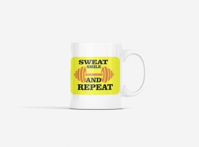 Sweat, Smile And Repeat, (BG Yellow) - gym themed printed ceramic white coffee and tea mugs/ cups for gym lovers