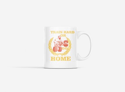 Train Hard Or Go Home, (BG Yellow, White and Red) - gym themed printed ceramic white coffee and tea mugs/ cups for gym lovers