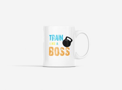 Train Like A Boss, (BG White, Yellow, Green and Orange) - gym themed printed ceramic white coffee and tea mugs/ cups for gym lovers