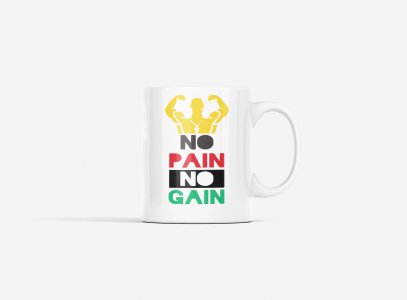 No Pain, No Gain, (BG Yellow, Red, White, Black and Green) - gym themed printed ceramic white coffee and tea mugs/ cups for gym lovers