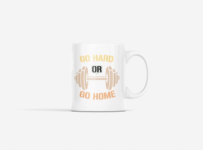 Go Hard Or Go Home, (BG Yellow, Orange, Black and Brown) - gym themed printed ceramic white coffee and tea mugs/ cups for gym lovers