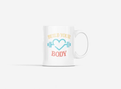 Build Your Body, (BG Yellow, White and Red) - gym themed printed ceramic white coffee and tea mugs/ cups for gym lovers