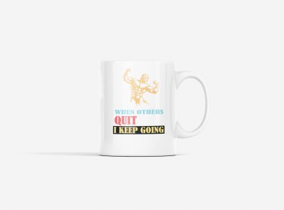 When Other's Quit, I Keep Doing - gym themed printed ceramic white coffee and tea mugs/ cups for gym lovers