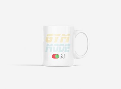 Gym Mode On - gym themed printed ceramic white coffee and tea mugs/ cups for gym lovers