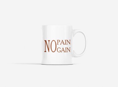 No Pain, Gain - gym themed printed ceramic white coffee and tea mugs/ cups for gym lovers