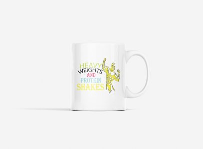 Heavy Weights and Protein Shakes - gym themed printed ceramic white coffee and tea mugs/ cups for gym lovers