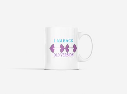 I Am Back, Old Version, (BG White and Violet) - gym themed printed ceramic white coffee and tea mugs/ cups for gym lovers