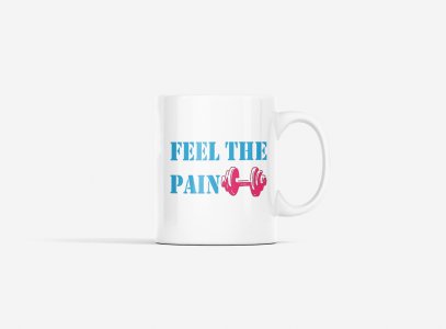 Feel The Pain, 1 Dumble - gym themed printed ceramic white coffee and tea mugs/ cups for gym lovers