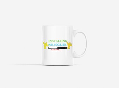 Installing Muscles, Please Wait, (BG Green Blue and Red) - gym themed printed ceramic white coffee and tea mugs/ cups for gym lovers