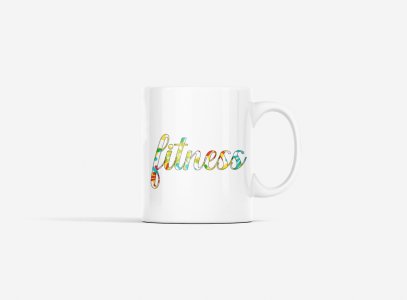 Fitness Written In Colourful Text - gym themed printed ceramic white coffee and tea mugs/ cups for gym lovers