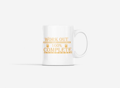 Workout 100% Complete - gym themed printed ceramic white coffee and tea mugs/ cups for gym lovers