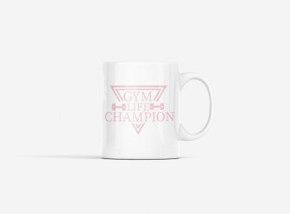 Gym Life Champion (BG Pink) - gym themed printed ceramic white coffee and tea mugs/ cups for gym lovers