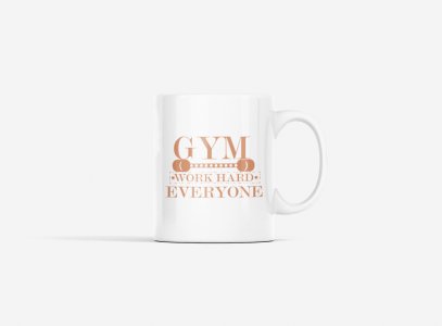 Gym, Work Hard Everyone, (BG Brown) - gym themed printed ceramic white coffee and tea mugs/ cups for gym lovers
