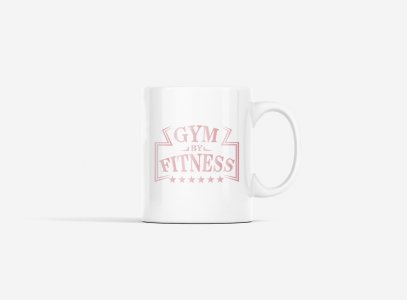 Gym By Fitness, (BG Pink) - gym themed printed ceramic white coffee and tea mugs/ cups for gym lovers