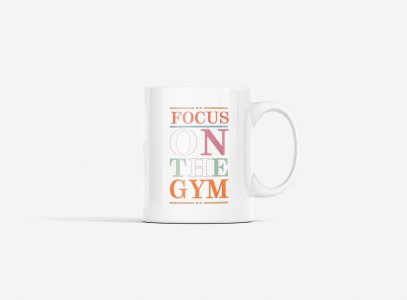 Focus On The Gym - gym themed printed ceramic white coffee and tea mugs/ cups for gym lovers
