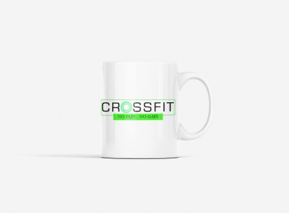 Crossfit, No Pain, No Gain - gym themed printed ceramic white coffee and tea mugs/ cups for gym lovers