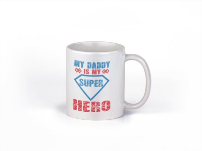 My dad is my super hero - family themed printed ceramic white coffee and tea mugs/ cups