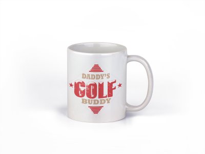 Daddy's golf buddy - family themed printed ceramic white coffee and tea mugs/ cups