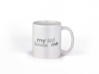 My kids loves me - family themed printed ceramic white coffee and tea mugs/ cups
