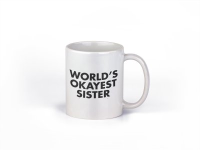 World's okayest sister Black text- family themed printed ceramic white coffee and tea mugs/ cups