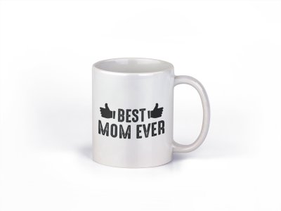 Best Mom Ever (black Text) - family themed printed ceramic white coffee and tea mugs/ cups