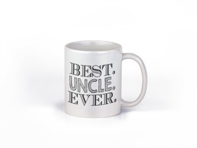Best uncle Ever Black text- family themed printed ceramic white coffee and tea mugs/ cups
