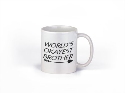 World's okayest brother - family themed printed ceramic white coffee and tea mugs/ cups