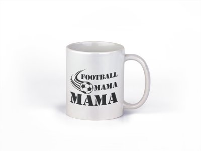 Football mama - family themed printed ceramic white coffee and tea mugs/ cups