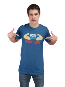 Gym Here, Don't Care, Round Neck Gym Tshirt (Blue Tshirt) - Clothes for Gym Lovers - Suitable for Gym Going Person - Foremost Gifting Material for Your Friends and Close Ones