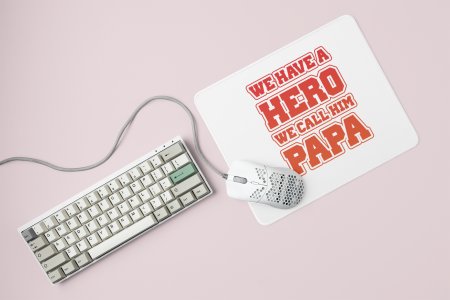 We have a hero we call him papa- Printed Mousepad