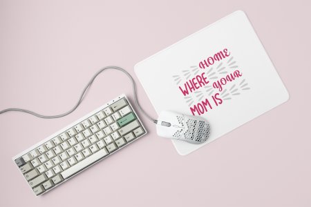 Home where your mom is - Printed Mousepad