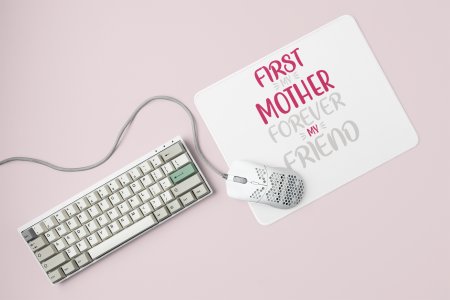 First My Mother Forever My Friend- Printed Mousepad
