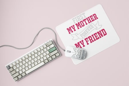 First My Mother Forever My Friend Pink And White Text- Printed Mousepad