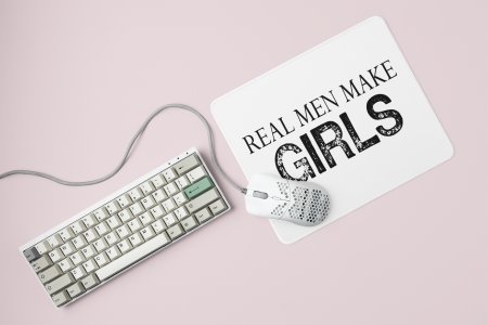Real Men Make Girls - Printed Mousepad