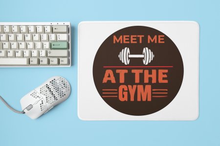 Meet Me At The Gym - Printed Mousepads For Gym Lovers