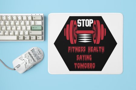 Stop, Fitness Health, Saying Tomorrow - Printed Mousepads For Gym Lovers