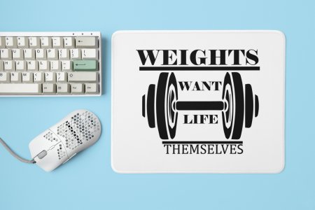 Weights Want Life Themselves, (BG Black) - Printed Mousepads For Gym Lovers