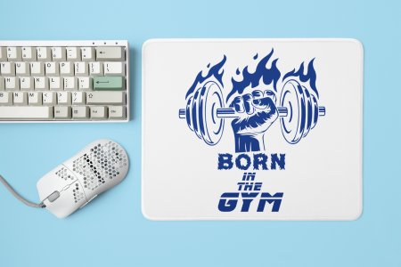 Born In The Gym - Printed Mousepads For Gym Lovers