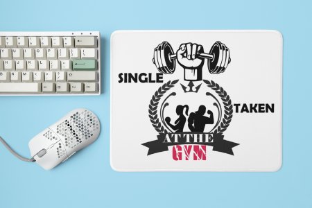 Single, Taken At The Gym - Printed Mousepads For Gym Lovers