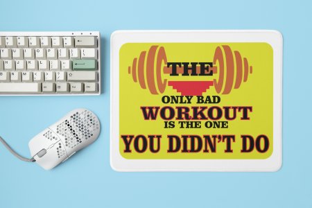 The Only Bad Workout is The One, You Didn't Do, (BG Yellow) - Printed Mousepads For Gym Lovers