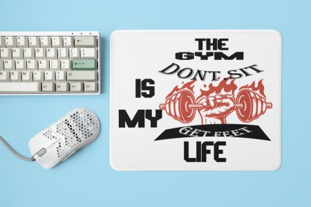 The Gym Is My Life, Don't Sit, Get Fit - Printed Mousepads For Gym Lovers