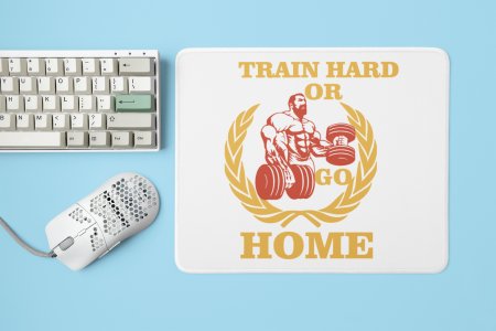 Train Hard Or Go Home, (BG Yellow, White and Red) - Printed Mousepads For Gym Lovers