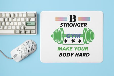 Be Stronger, Make Your Body Hard - Printed Mousepads For Gym Lovers