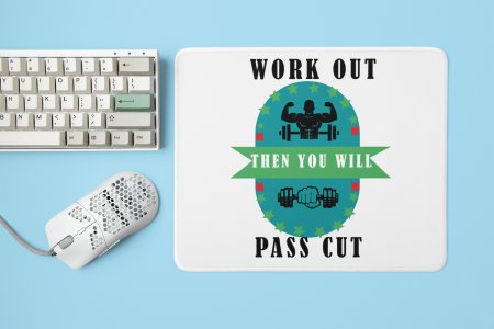 Work Out Then You Will Pass Cut - Printed Mousepads For Gym Lovers